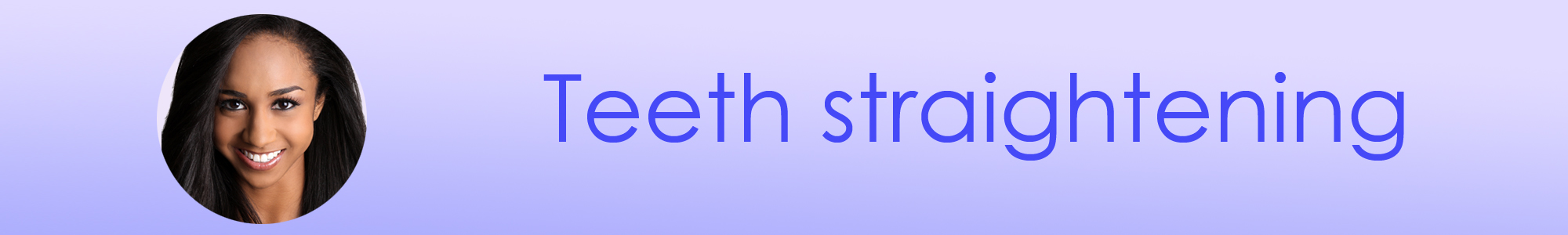 Banner with the caption Teeth straightening and a small inset photo of a smiling beautiful woman